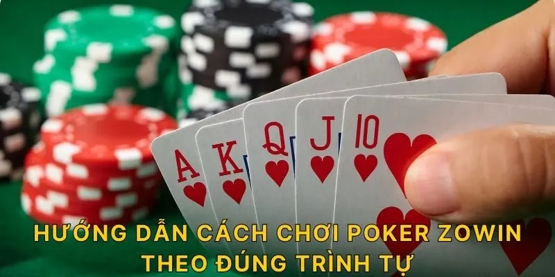 Hướng dẫn cách chơi Poker ZOWIN theo đúng trình tự 