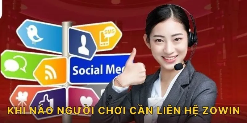 Khi nào người chơi cần liên hệ ZOWIN?