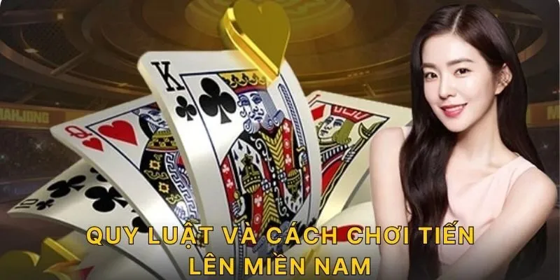 Quy luật và cách chơi tiến lên miền Nam 